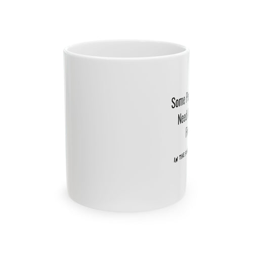 Ceramic Mug — "Some People Just Need A High Five. In The Face With A Bat. " Funny Coffee Cup